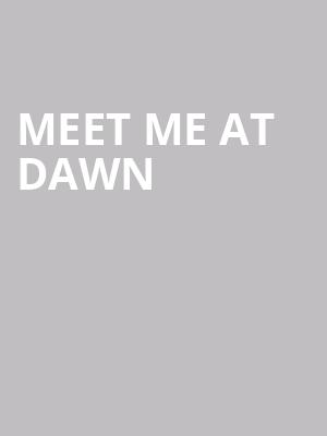 Meet Me At Dawn at Arcola Theatre